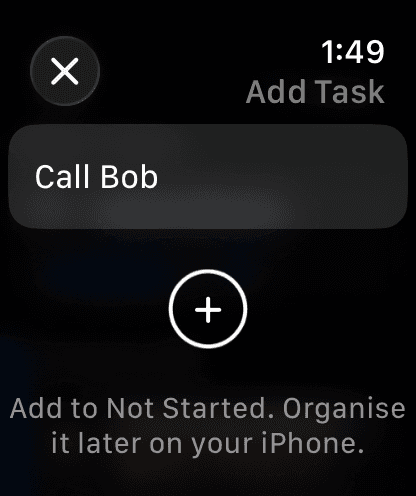 Adding the task Call Bob on Apple Watch. It goes to Not Started, to organise later on iPhone.